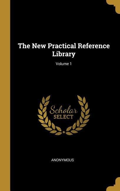 The New Practical Reference Library; Volume 1