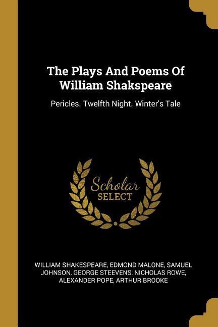 The Plays And Poems Of William Shakspeare: Pericles. Twelfth Night. Winters Tale