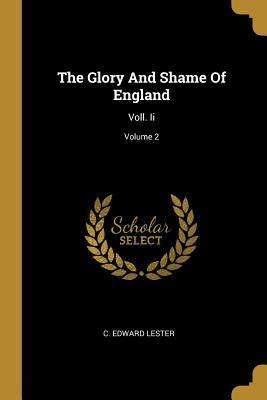 The Glory And Shame Of England: Voll. Ii; Volume 2