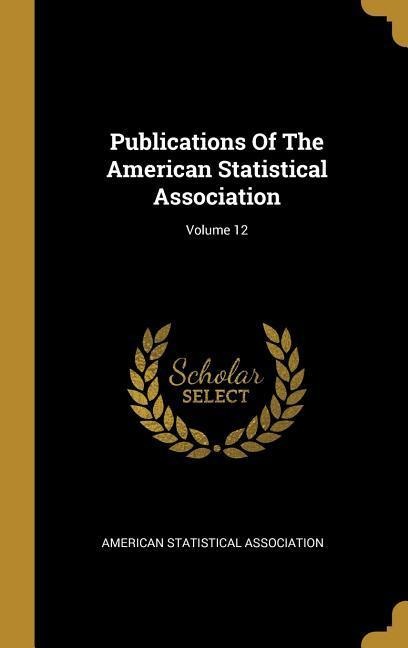 Publications Of The American Statistical Association; Volume 12
