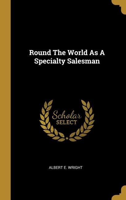 Round The World As A Specialty Salesman