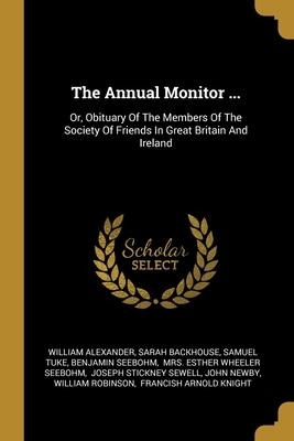 The Annual Monitor ...: Or, Obituary Of The Members Of The Society Of Friends In Great Britain And Ireland