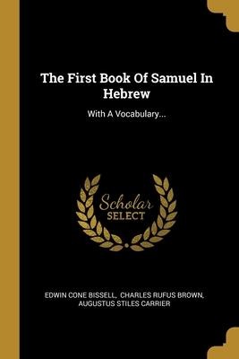 The First Book Of Samuel In Hebrew: With A Vocabulary...