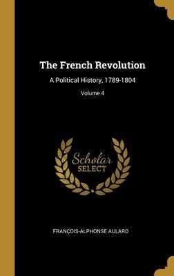 The French Revolution: A Political History, 1789-1804; Volume 4