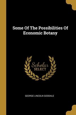Some Of The Possibilities Of Economic Botany