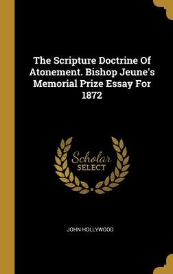 The Scripture Doctrine Of Atonement. Bishop Jeunes Memorial Prize Essay For 1872