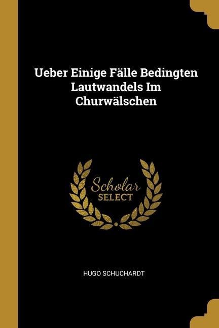 Ueber Einige Fälle Bedingten Lautwandels Im Churwälschen