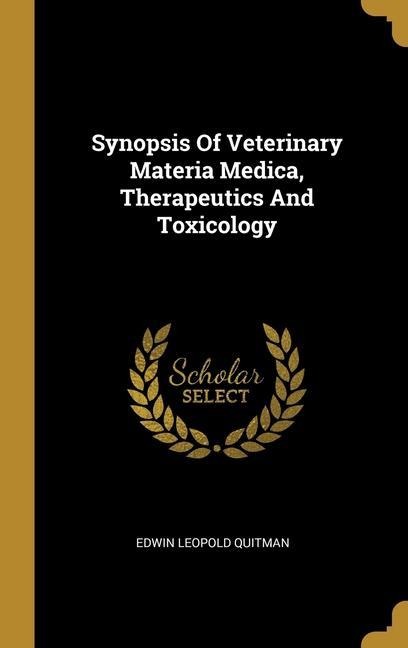 Synopsis Of Veterinary Materia Medica, Therapeutics And Toxicology