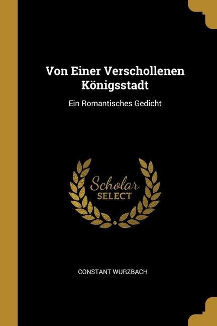 Von Einer Verschollenen Königsstadt: Ein Romantisches Gedicht