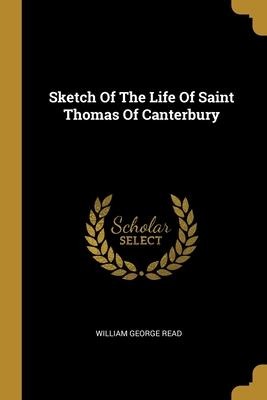 Sketch Of The Life Of Saint Thomas Of Canterbury