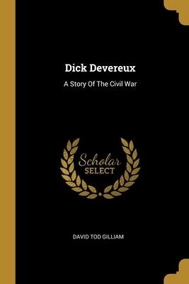 Dick Devereux: A Story Of The Civil War