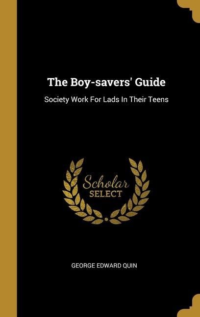 The Boy-savers Guide: Society Work For Lads In Their Teens