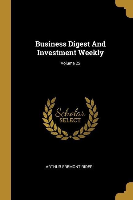 Business Digest And Investment Weekly; Volume 22