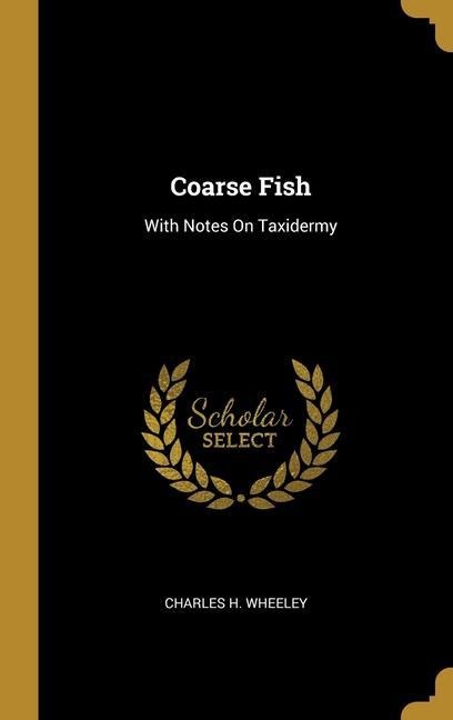 Coarse Fish: With Notes On Taxidermy