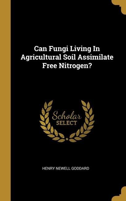 Can Fungi Living In Agricultural Soil Assimilate Free Nitrogen?