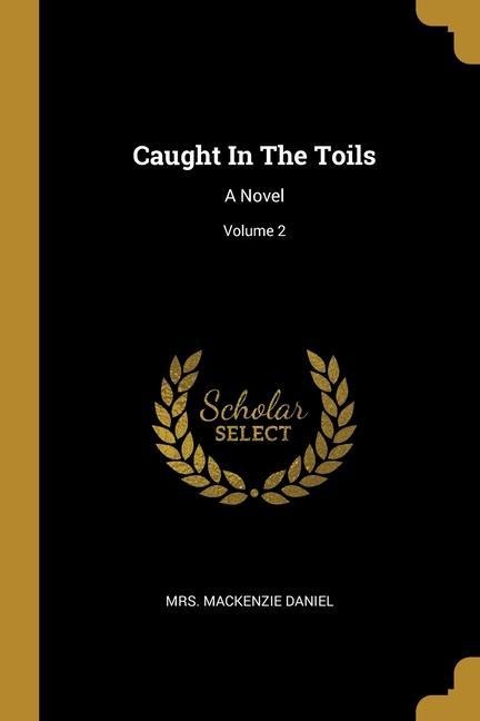 Caught In The Toils: A Novel; Volume 2