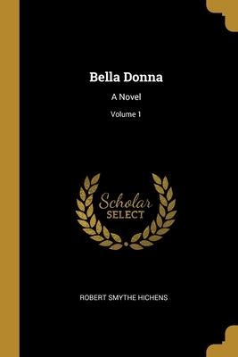 Bella Donna: A Novel; Volume 1