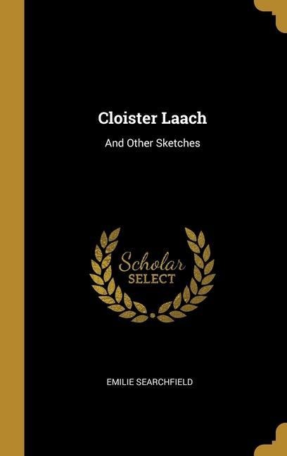 Cloister Laach: And Other Sketches