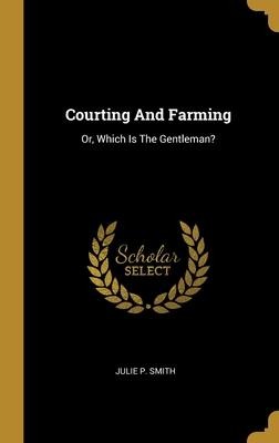 Courting And Farming: Or, Which Is The Gentleman?