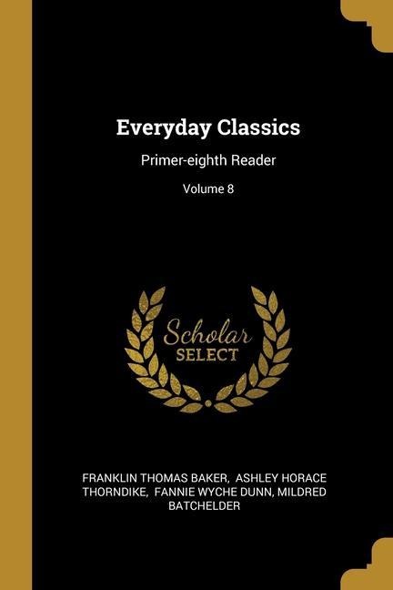Everyday Classics: Primer-eighth Reader; Volume 8