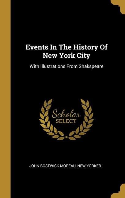 Events In The History Of New York City: With Illustrations From Shakspeare