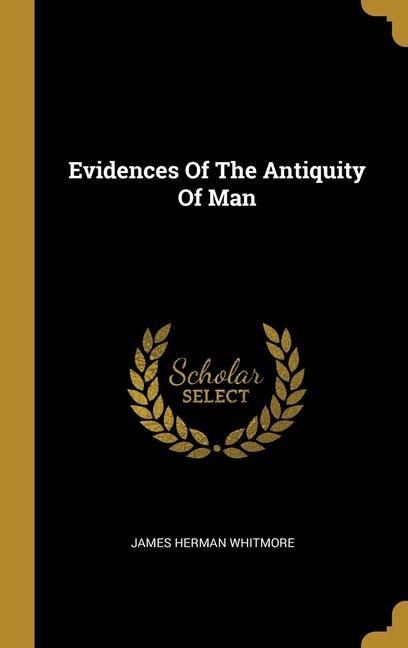 Evidences Of The Antiquity Of Man