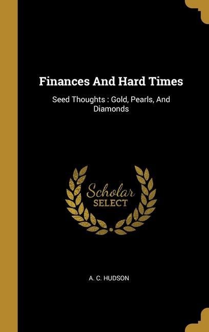 Finances And Hard Times: Seed Thoughts: Gold, Pearls, And Diamonds