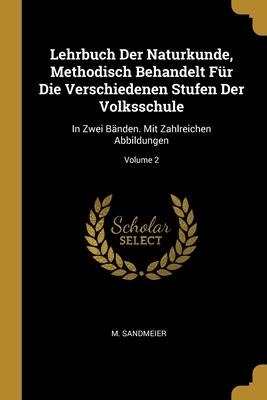 Lehrbuch Der Naturkunde, Methodisch Behandelt Für Die Verschiedenen Stufen Der Volksschule: In Zwei Bänden. Mit Zahlreichen Abbildungen; Volume 2