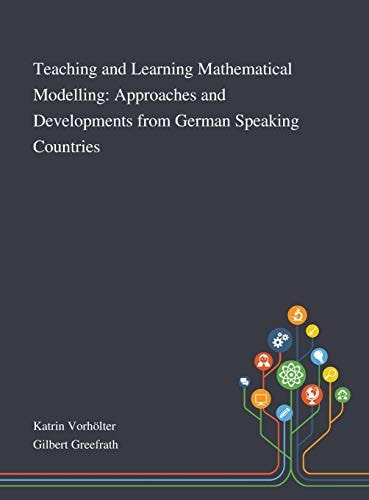 Teaching and Learning Mathematical Modelling Approaches and Developments From German Speaking Countries