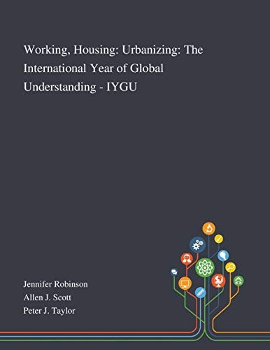 Working, Housing Urbanizing: The International Year of Global Understanding - IYGU