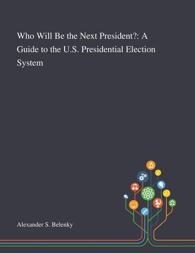 Who Will Be the Next President? A Guide to the U.S. Presidential Election System
