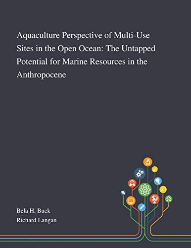Aquaculture Perspective of Multi-Use Sites in the Open Ocean The Untapped Potential for Marine Resources in the Anthropocene