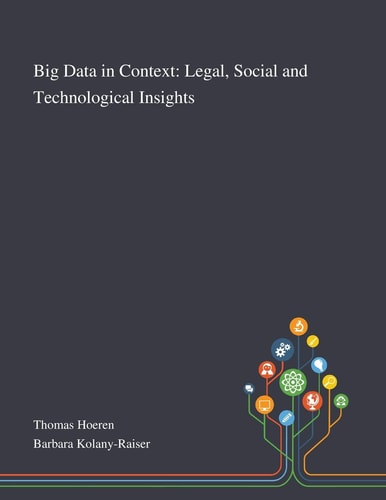 Big Data in Context Legal, Social and Technological Insights