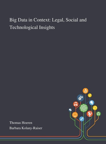 Big Data in Context Legal, Social and Technological Insights