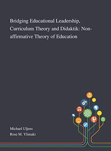 Bridging Educational Leadership, Curriculum Theory and Didaktik Non-affirmative Theory of Education