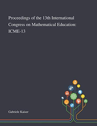 Proceedings of the 13th International Congress on Mathematical Education Icme-13