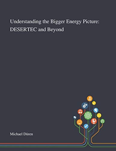 Understanding the Bigger Energy Picture DESERTEC and Beyond