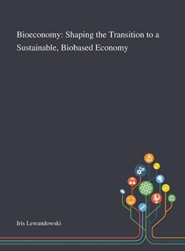 Bioeconomy Shaping the Transition to a Sustainable, Biobased Economy