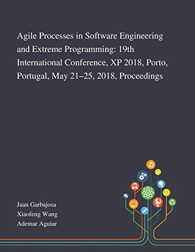 Agile Processes in Software Engineering and Extreme Programming 19th International Conference, XP 2018, Porto, Portugal, May 21-25, 2018, Proceedings