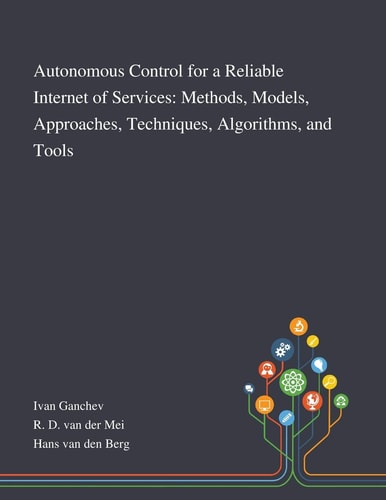 Autonomous Control for a Reliable Internet of Services Methods, Models, Approaches, Techniques, Algorithms, and Tools