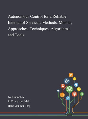 Autonomous Control for a Reliable Internet of Services Methods, Models, Approaches, Techniques, Algorithms, and Tools