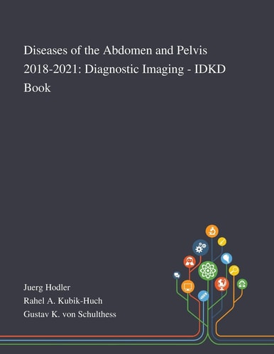 Diseases of the Abdomen and Pelvis 2018-2021 Diagnostic Imaging - IDKD Book
