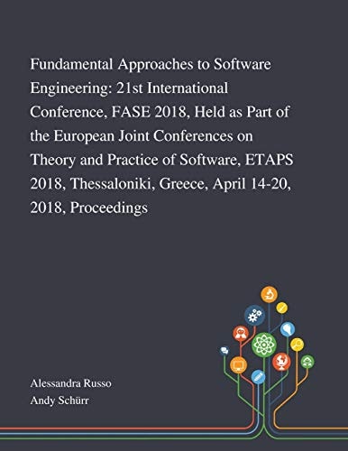 Fundamental Approaches to Software Engineering 21st International Conference, FASE 2018, Held as Part of the European Joint Conferences on Theory and Practice of Software, ETAPS 2018, Thessaloniki, Greece, April 14-20, 2018, Proceedings