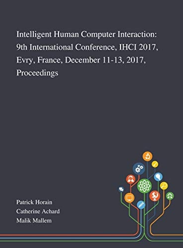 Intelligent Human Computer Interaction 9th International Conference, IHCI 2017, Evry, France, December 11-13, 2017, Proceedings