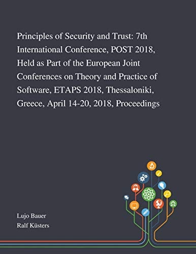Principles of Security and Trust 7th International Conference, POST 2018, Held as Part of the European Joint Conferences on Theory and Practice of Software, ETAPS 2018, Thessaloniki, Greece, April 14-20, 2018, Proceedings