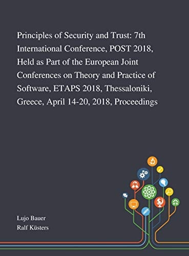 Principles of Security and Trust 7th International Conference, POST 2018, Held as Part of the European Joint Conferences on Theory and Practice of Software, ETAPS 2018, Thessaloniki, Greece, April 14-20, 2018, Proceedings