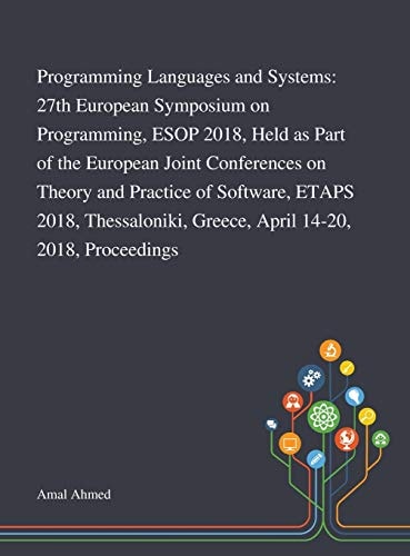 Programming Languages and Systems 27th European Symposium on Programming, ESOP 2018, Held as Part of the European Joint Conferences on Theory and Practice of Software, ETAPS 2018, Thessaloniki, Greece, April 14-20, 2018, Proceedings