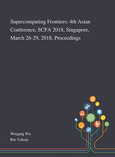 Supercomputing Frontiers 4th Asian Conference, SCFA 2018, Singapore, March 26-29, 2018, Proceedings