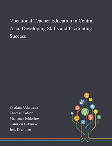 Vocational Teacher Education in Central Asia Developing Skills and Facilitating Success