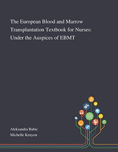 The European Blood and Marrow Transplantation Textbook for Nurses Under the Auspices of EBMT